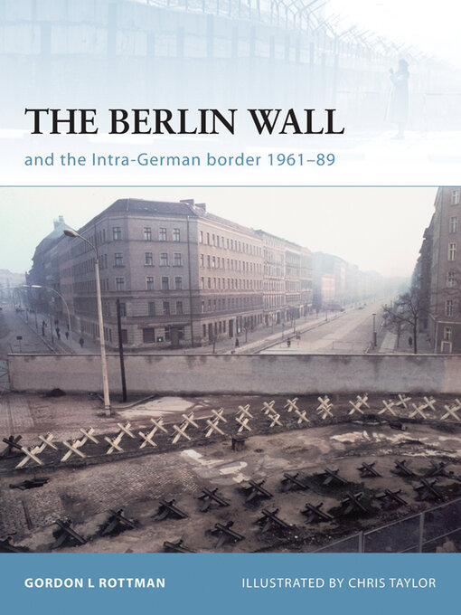 Title details for The Berlin Wall and the Intra-German Border 1961-89 by Gordon L. Rottman - Available